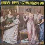 Cover for album: Händel, Ravel, Szymanowski, Wanda Bieniecka, Magdalena Bojanowska – Händel ☀ Ravel ☀ Szymanowski(LP)