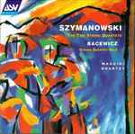 Cover for album: Karol Szymanowski, Grażyna Bacewicz, The Maggini Quartet – Szymanowski: The Two String Quartets / Bacewicz: String Quartet No. 4(CD, Stereo)