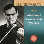 Cover for album: Leonid Kogan, Wieniawski, Szymanowski, Waxman – Leonid Kogan Plays Wieniawski, Szymanowski, Waxman(CD, Compilation)