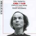Cover for album: Toru Takemitsu, Roger Woodward – Complete Piano Works