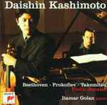 Cover for album: Daishin Kashimoto, Itamar Golan - Beethoven, Prokofiev, Takemitsu – Violin Sonatas(CD, Album)