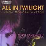 Cover for album: Franz Halász, Tōru Takemitsu – All In Twilight (Complete Music For Solo Guitar)(CD, )