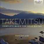 Cover for album: Toru Takemitsu, Andrea Dieci – Complete Music For Solo Guitar(CD, Album)