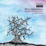 Cover for album: Tōru Takemitsu - Lukas Huisman – Complete Works For Piano(CD, Album)