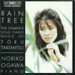 Cover for album: Tōru Takemitsu, Noriko Ogawa – Rain Tree: The Complete Solo Piano Music Of Tōru Takemitsu(CD, Album)