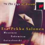 Cover for album: Esa-Pekka Salonen - Messiaen, Takemitsu, Lutoslawski – To The Edge Of Dream(CD, Compilation)