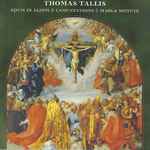 Cover for album: Thomas Tallis - Magnificat – Spem In Alium ☩ Lamentation ☩ Mass & Motets