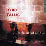 Cover for album: Byrd, Tallis, Dunedin Consort – ... In Chains Of Gold ...