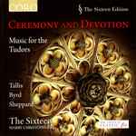 Cover for album: Tallis, Byrd, Sheppard, The Sixteen, Harry Christophers – Ceremony And Devotion - Music for the Tudors(CD, Album)