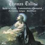 Cover for album: Thomas Tallis, Pro Cantione Antiqua, Mark Brown (4) – Spem In Alium, Lamentations Of Jeremiah, Motets