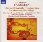 Cover for album: Alexandre Tansman, Jean-Marc Fessard, Laurent Decker, Silesian Chamber Orchestra, Mirosław Jacek Błaszczyk – Clarinet Concerto • Concertino • Six Movements For Strings(CD, Album, Stereo)