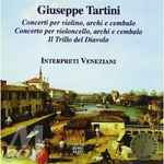 Cover for album: Giuseppe Tartini, Interpreti Veneziani – Concerti per Violino - Concerto per Violoncello - Il Trillo del Diavolo(CD, Album, Stereo)