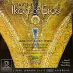 Cover for album: Tavener - Minnesota Orchestra, Minnesota Chorale, Paul Goodwin (2), Jorja Fleezanis, Patricia Rozario, Tim Krol – Ikon Of Eros(CD, HDCD, Album, Stereo)