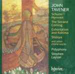 Cover for album: John Tavener / Polyphony, Stephen Layton – Schuon Hymnen - The Second Coming - Exhortation And Kohima - Shûnya And Other Choral Works