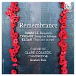 Cover for album: Duruflé, Tavener, Elgar, Choir of Clare College, Cambridge, Graham Ross (2) – Remembrance  Requiem / Song For Athene / They Are At Rest(CD, Album)