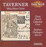 Cover for album: Taverner, Christ Church Cathedral Choir, Stephen Darlington – Missa Mater Christi