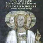 Cover for album: John Taverner, The Tallis Scholars, Peter Phillips (2) – Missa Gloria Tibi Trinitas(CD, Album)