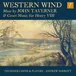 Cover for album: Taverner, Taverner Choir, Taverner Players, Andrew Parrott – Western Wind : Mass By John Taverner & Court Music For Henry VIII(CD, Album)