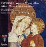 Cover for album: Taverner, The Choir Of Westminster Abbey, James O'Donnell (2) – Western Wynde Mass · Missa Mater Christi sanctissima(CD, Album)