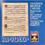 Cover for album: Taverner, Browne, Carver, Taverner Choir, Andrew Parrott – Masterworks From Late-medieval England And Scotland(CD, Stereo)