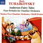 Cover for album: Boris Tchaikovsky • Musica Viva Chamber Orchestra • Kirill Ershov – Andersen Fairy Tales • Four Preludes For Chamber Orchestra