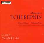 Cover for album: Alexander Tcherepnin, Murray McLachlan – Piano Music ● Volume Two(CD, Album)