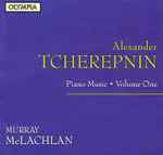 Cover for album: Alexander Tcherepnin, Murray McLachlan – Piano Music ● Volume One(CD, Album)