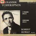 Cover for album: Robert Howat, Alexander Tcherepnin – Twelve Preludes Opus 83, Expressions Opus 81(LP)