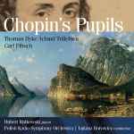 Cover for album: Thomas Dyke Acland Tellefsen, Carl Filtsch, Hubert Rutkowski, Polish Radio Symphony Orchestra, Łukasz Borowicz – Chopin's Pupils(CD, Stereo)