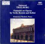 Cover for album: Sigismond Thalberg, Francesco Nicolosi – Fantasies On Operas By Verdi, Rossini And Bellini(CD, Album, Stereo)