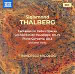 Cover for album: Sigismond Thalberg, Francesco Nicolosi – Fantasies On Italian Operas / Les Soirées De Pausilippe / Piano Concerto, Op. 5(6×CD, Compilation)