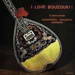 Cover for album: Theodorakis - Hadjidakis - Xarhakos – I Love Bouzouki ! (12 Instrumentals)