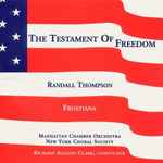 Cover for album: Randall Thompson, New York Choral Society, Manhattan Chamber Orchestra, Richard Auldon Clark – The Testament Of Freedom / Frostiana(CD, )