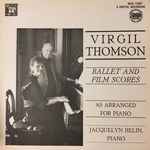 Cover for album: Virgil Thomson, Jacquelyn Helin – Ballet And Film Scores As Arranged For Piano(LP, Stereo)