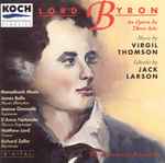 Cover for album: Virgil Thomson, Jack Larson / Monadnock Music, James Bolle, Jeanne Ommerlé, D'Anna Fortunato, Matthew Lord, Richard Zeller – Lord Byron, An Opera In Three Acts(2×CD, Album)