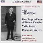 Cover for album: Virgil Thomson, Continuum (4), Cheryl Seltzer, Joel Sachs (2) – Four Songs To Poems Of Thomas Campion, Violin Sonata, Praises And Prayers(CD, Album, Reissue)