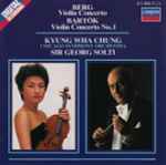 Cover for album: Berg / Bartók, Kyung Wha Chung, The Chicago Symphony Orchestra, Sir Georg Solti – Violin Concerto / Violin Concerto No. 1