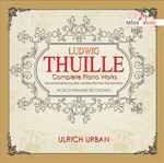 Cover for album: Ludwig Thuille, Ulrich Urban – Complete Piano Works(CD, Album)