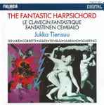 Cover for album: Jukka Tiensuu - Xenakis, Corrette, Soler, Saariaho, Sciarrino – The Fantastic Harpsichord(CD, Album)