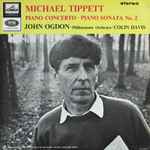 Cover for album: Michael Tippett, John Ogdon ∙ Philharmonia Orchestra ∙ Colin Davis – Piano Concerto ∙ Piano Sonata No. 2