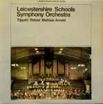Cover for album: Sir Michael Tippett, Alan Ridout, William Mathias, Malcolm Arnold – Leicestershire Schools Symphony Orchestra