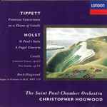 Cover for album: Tippett, Holst, Corelli, Bach / Hogwood, The Saint Paul Chamber Orchestra, Christopher Hogwood – Fantasia Concertante On A Theme Of Corelli, St. Paul's Suite, A Fugal Concerto, Concerto Grosso Op.6/2, Trio Sonata Op.3/4, Fugue In B Minor BWV 579