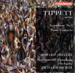 Cover for album: Tippett - Howard Shelley, Bournemouth Symphony Orchestra, Richard Hickox – Symphony No. 1 / Piano Concerto(CD, )