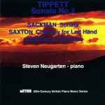 Cover for album: Steven Neugarten, Tippett, Sackman, Saxton, Connolly – Sonata No. 2; Sonata; Chacony for Left Hand; Sonatina(CD, Album)