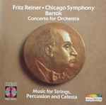 Cover for album: Fritz Reiner • Chicago Symphony, Bartók – Concerto For Orchestra / Music For Strings, Percussion And Celesta