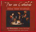 Cover for album: Titelouze ▪ Frémart ▪ Aux-Cousteaux ▪ Les Meslanges, Thomas van Essen, François Ménissier – Pour Une Cathédrale - Messe, Hymnes & Mottets(CD, )