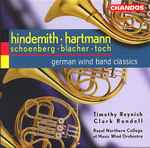 Cover for album: Hindemith · Hartmann · Schoenberg · Blacher · Toch - Timothy Reynish, Clark Rundell, Royal Northern College Of Music Wind Orchestra – German Wind Band Classics(CD, )