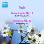 Cover for album: Toch, Zurich String Quartet, Vienna String Trio – String Quartet No. 12 / String Trio, Op. 63(7×File, MP3)