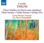 Cover for album: Camillo Togni, Lorna Windsor, Ex Novo Ensemble – Three Studies On Morts Sans Sépulture ● Flute Sonata ● Violin Sonata ● String Trio(CD, Album)