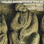 Cover for album: Thomas Tomkins, Choir Of St George's Chapel, Windsor, Roger Judd, Christopher Robinson – Cathedral Music By Thomas Tomkins